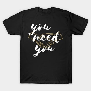 You Need You T-Shirt